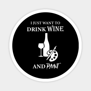 I Just Want To Drink Wine And Paint Magnet